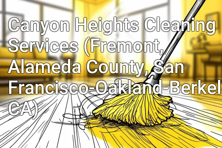 Canyon Heights Cleaning Services (Fremont, Alameda County, San Francisco-Oakland-Berkeley, CA)