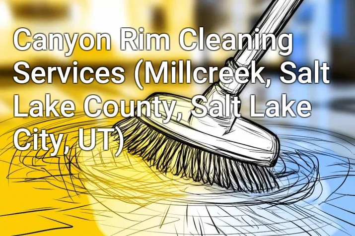 Canyon Rim Cleaning Services (Millcreek, Salt Lake County, Salt Lake City, UT)