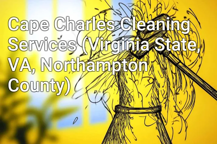 Cape Charles Cleaning Services (Virginia State, VA, Northampton County)