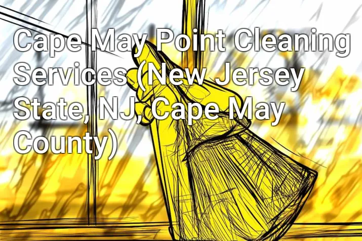 Cape May Point Cleaning Services (New Jersey State, NJ, Cape May County)