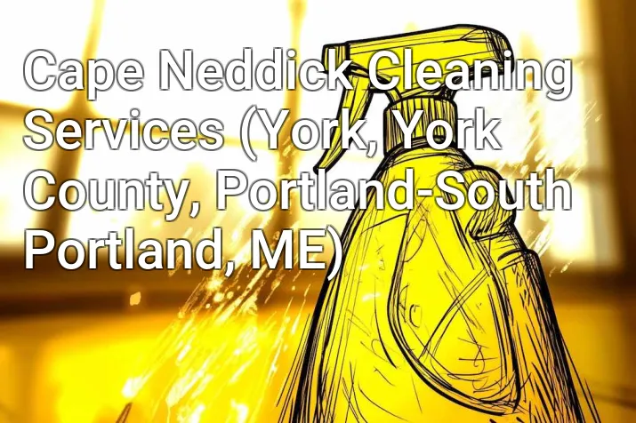 Cape Neddick Cleaning Services (York, York County, Portland-South Portland, ME)