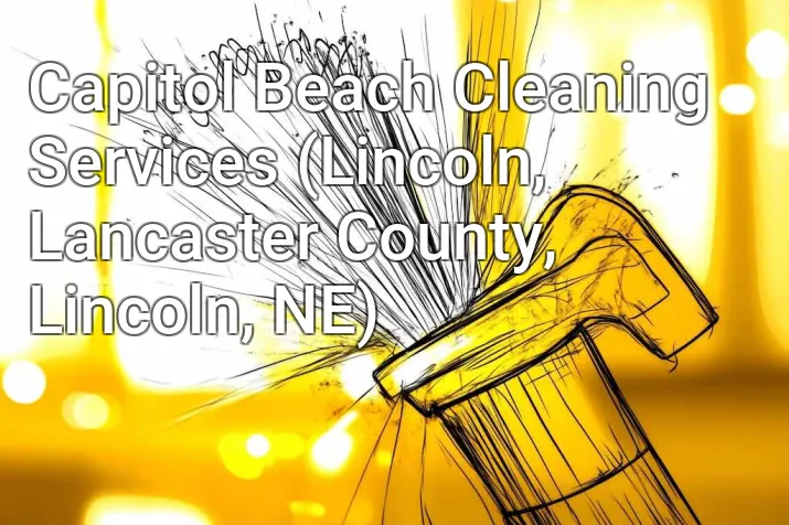 Capitol Beach Cleaning Services (Lincoln, Lancaster County, Lincoln, NE)