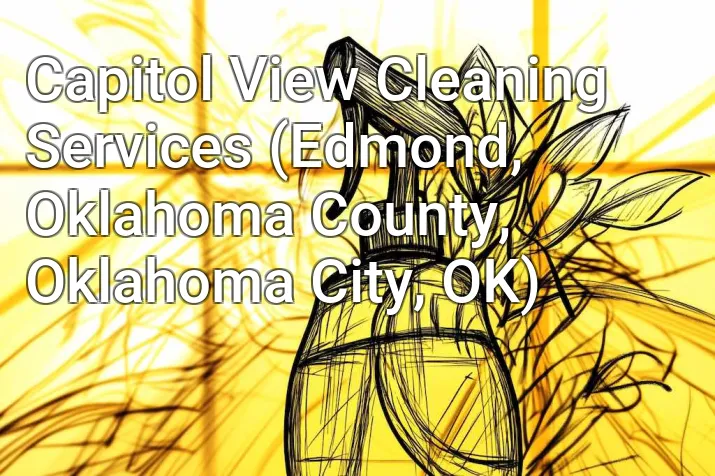 Capitol View Cleaning Services (Edmond, Oklahoma County, Oklahoma City, OK)