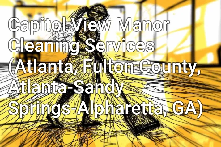 Capitol View Manor Cleaning Services (Atlanta, Fulton County, Atlanta-Sandy Springs-Alpharetta, GA)