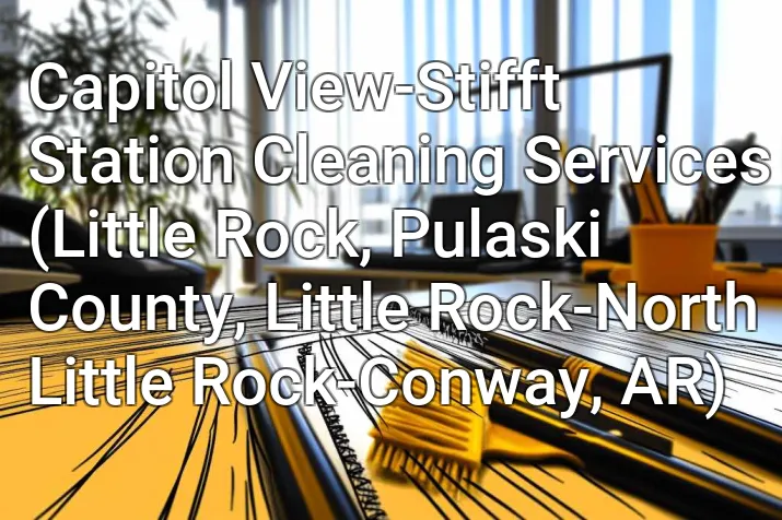 Capitol View-Stifft Station Cleaning Services (Little Rock, Pulaski County, Little Rock-North Little Rock-Conway, AR)