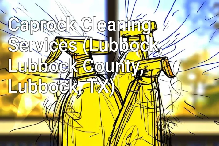Caprock Cleaning Services (Lubbock, Lubbock County, Lubbock, TX)