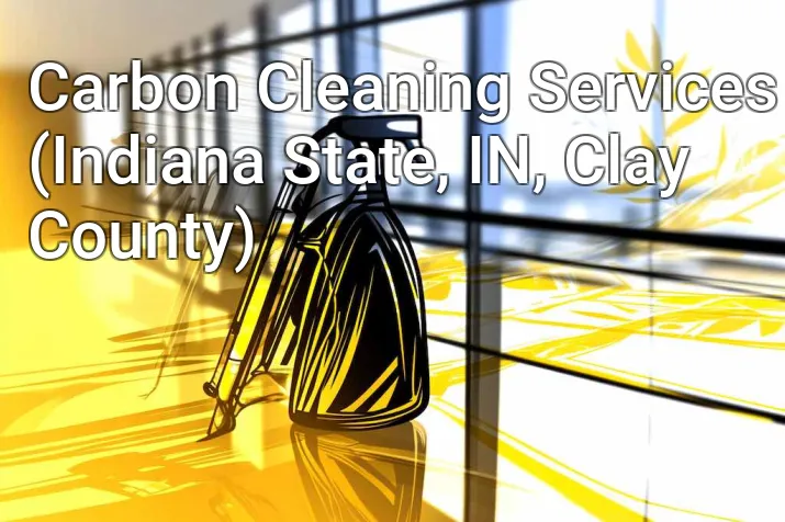 Carbon Cleaning Services (Indiana State, IN, Clay County)
