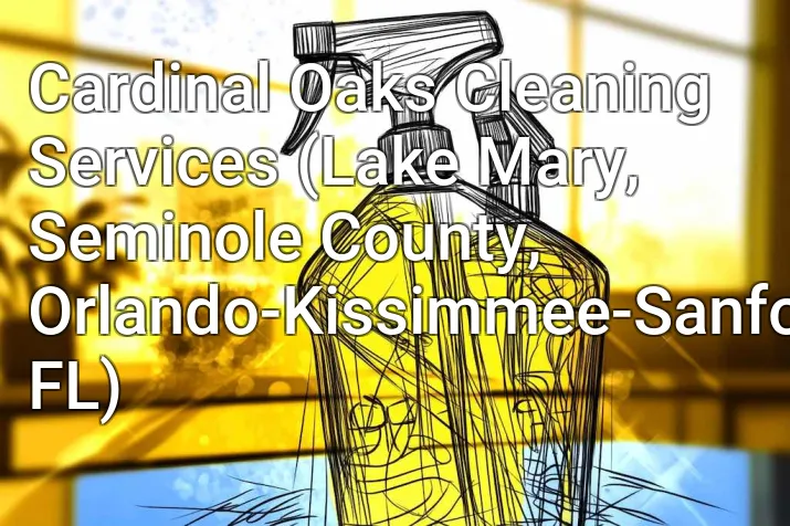 Cardinal Oaks Cleaning Services (Lake Mary, Seminole County, Orlando-Kissimmee-Sanford, FL)