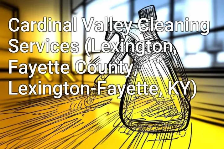 Cardinal Valley Cleaning Services (Lexington, Fayette County, Lexington-Fayette, KY)