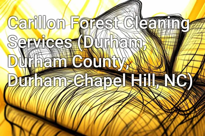 Carillon Forest Cleaning Services (Durham, Durham County, Durham-Chapel Hill, NC)