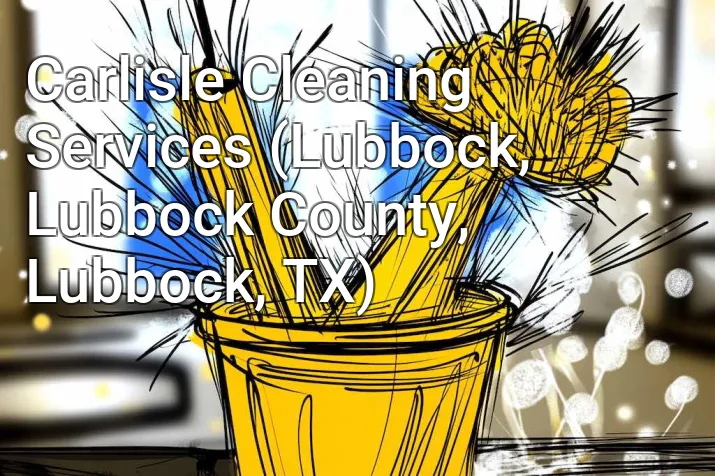 Carlisle Cleaning Services (Lubbock, Lubbock County, Lubbock, TX)