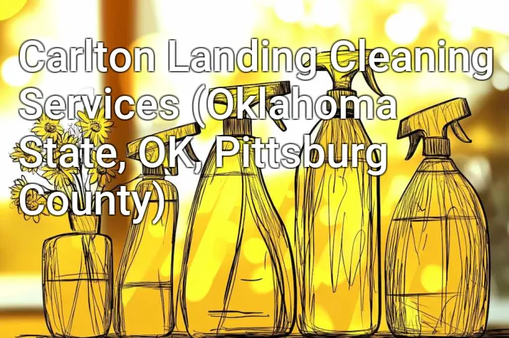 Carlton Landing Cleaning Services (Oklahoma State, OK, Pittsburg County)
