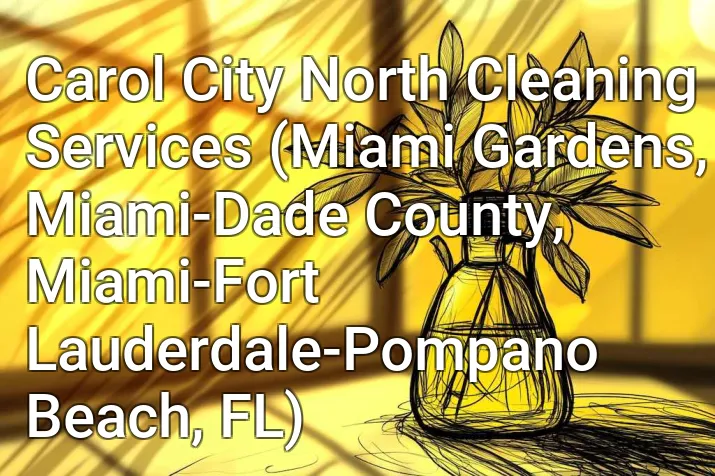 Carol City North Cleaning Services (Miami Gardens, Miami-Dade County, Miami-Fort Lauderdale-Pompano Beach, FL)