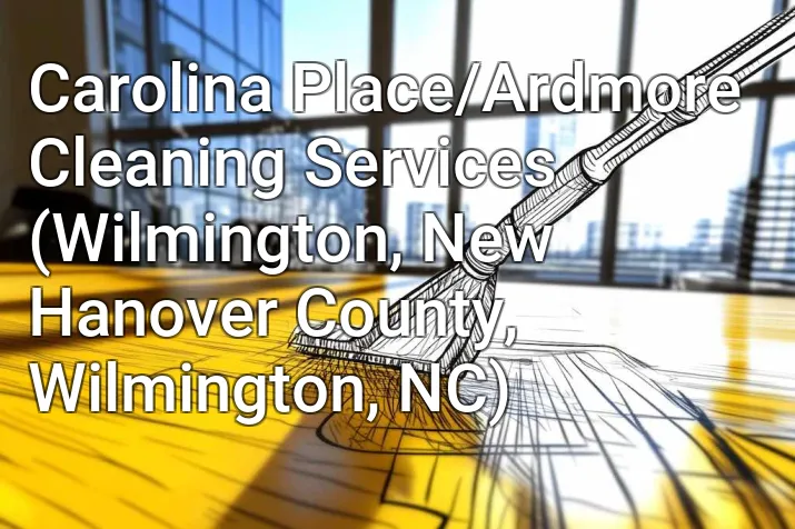 Carolina Place/Ardmore Cleaning Services (Wilmington, New Hanover County, Wilmington, NC)