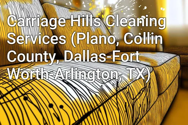 Carriage Hills Cleaning Services (Plano, Collin County, Dallas-Fort Worth-Arlington, TX)