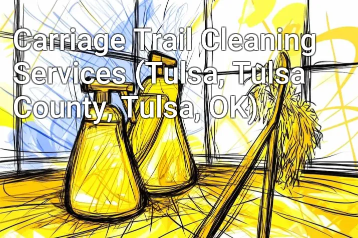 Carriage Trail Cleaning Services (Tulsa, Tulsa County, Tulsa, OK)