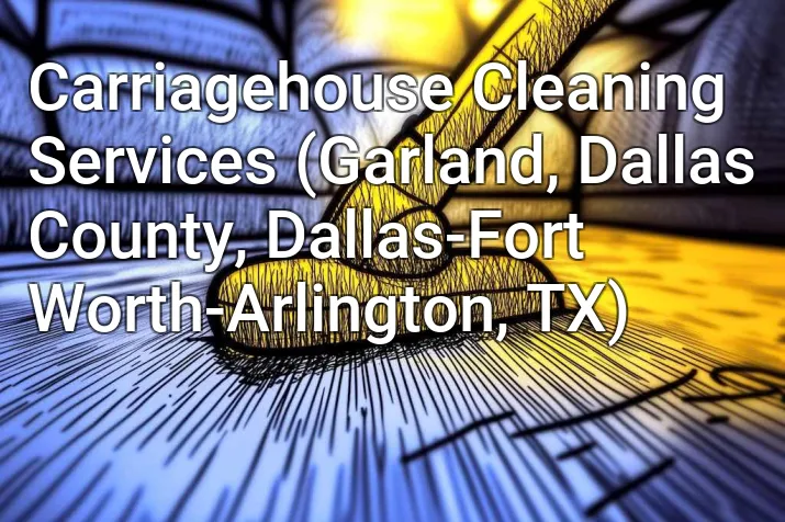 Carriagehouse Cleaning Services (Garland, Dallas County, Dallas-Fort Worth-Arlington, TX)
