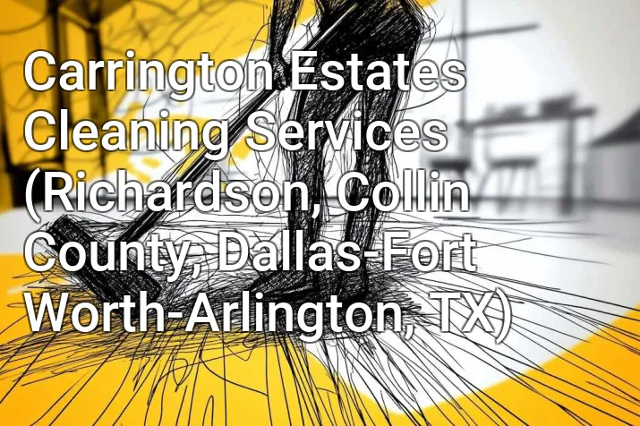 Carrington Estates Cleaning Services (Richardson, Collin County, Dallas-Fort Worth-Arlington, TX)