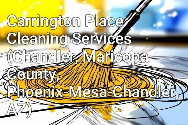 Carrington Place Cleaning Services (Chandler, Maricopa County, Phoenix-Mesa-Chandler, AZ)