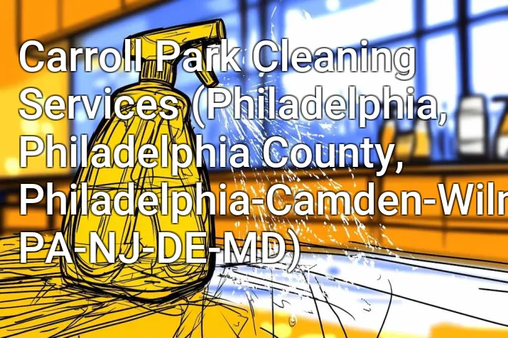 Carroll Park Cleaning Services (Philadelphia, Philadelphia County, Philadelphia-Camden-Wilmington, PA-NJ-DE-MD)