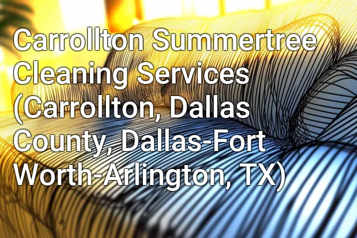 Carrollton Summertree Cleaning Services (Carrollton, Dallas County, Dallas-Fort Worth-Arlington, TX)