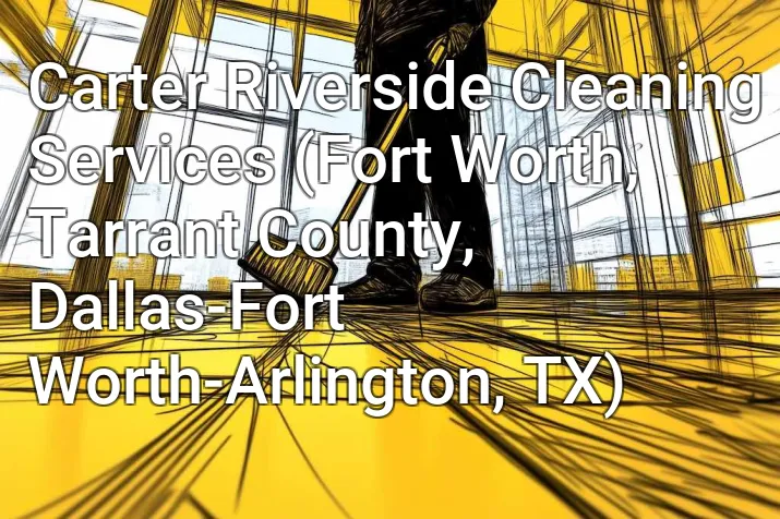 Carter Riverside Cleaning Services (Fort Worth, Tarrant County, Dallas-Fort Worth-Arlington, TX)