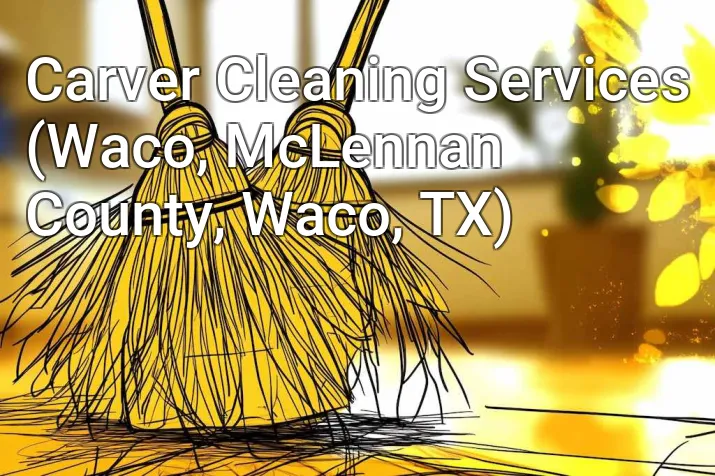 Carver Cleaning Services (Waco, McLennan County, Waco, TX)