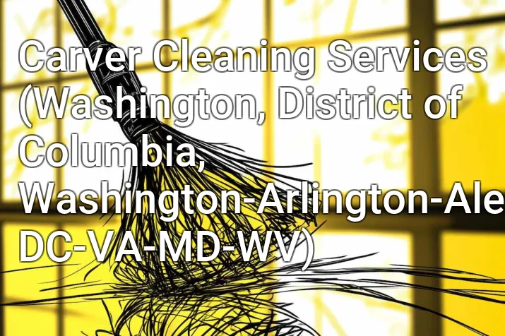 Carver Cleaning Services (Washington, District of Columbia, Washington-Arlington-Alexandria, DC-VA-MD-WV)