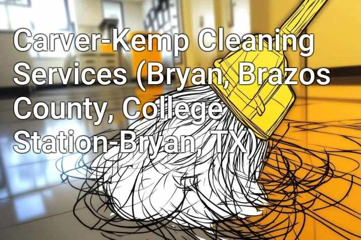 Carver-Kemp Cleaning Services (Bryan, Brazos County, College Station-Bryan, TX)