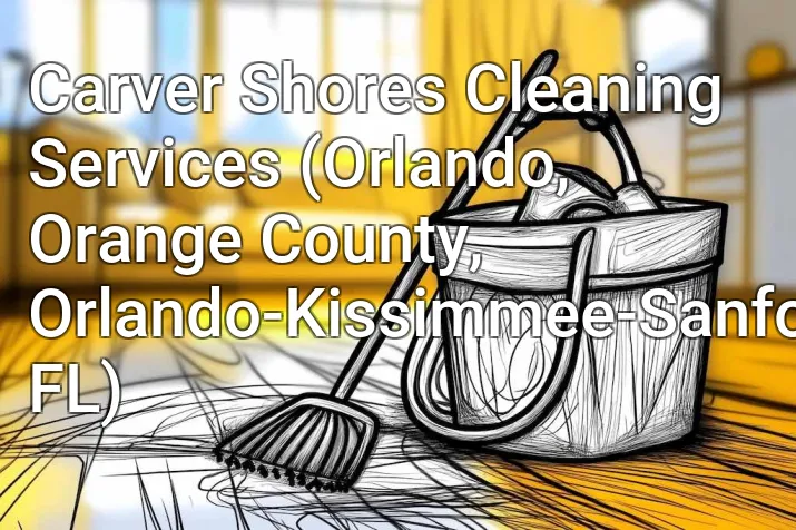 Carver Shores Cleaning Services (Orlando, Orange County, Orlando-Kissimmee-Sanford, FL)