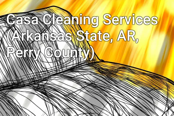 Casa Cleaning Services (Arkansas State, AR, Perry County)