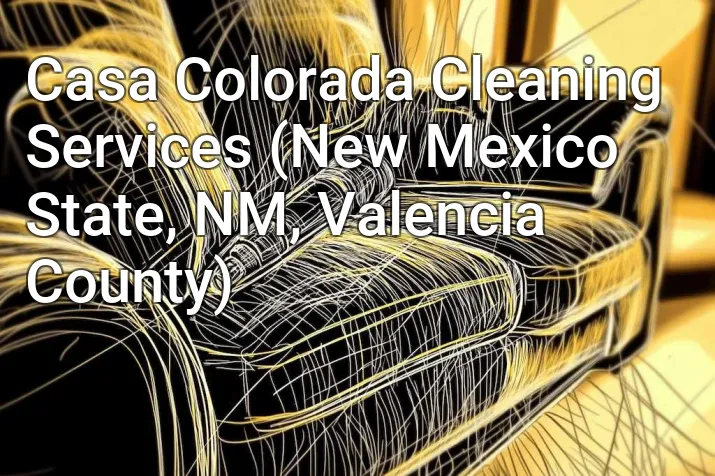 Casa Colorada Cleaning Services (New Mexico State, NM, Valencia County)