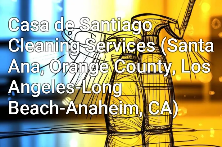 Casa de Santiago Cleaning Services (Santa Ana, Orange County, Los Angeles-Long Beach-Anaheim, CA)