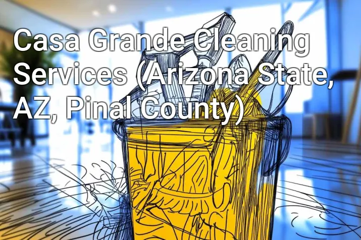 Casa Grande Cleaning Services (Arizona State, AZ, Pinal County)