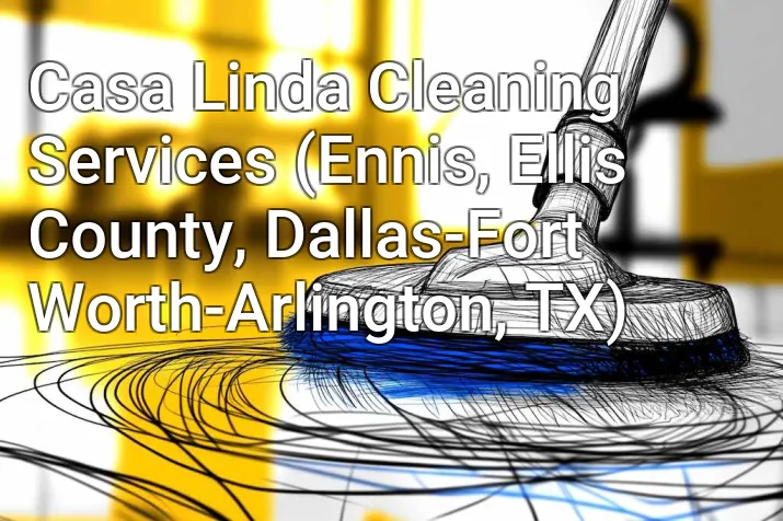 Casa Linda Cleaning Services (Ennis, Ellis County, Dallas-Fort Worth-Arlington, TX)