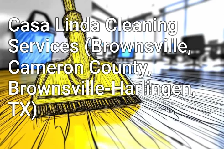 Casa Linda Cleaning Services (Brownsville, Cameron County, Brownsville-Harlingen, TX)