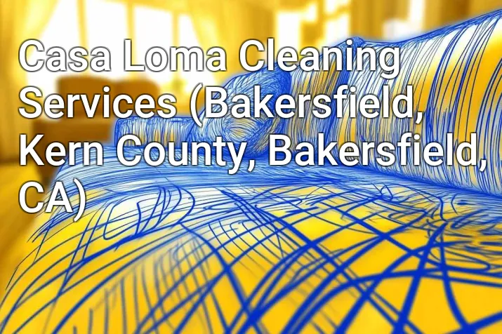 Casa Loma Cleaning Services (Bakersfield, Kern County, Bakersfield, CA)