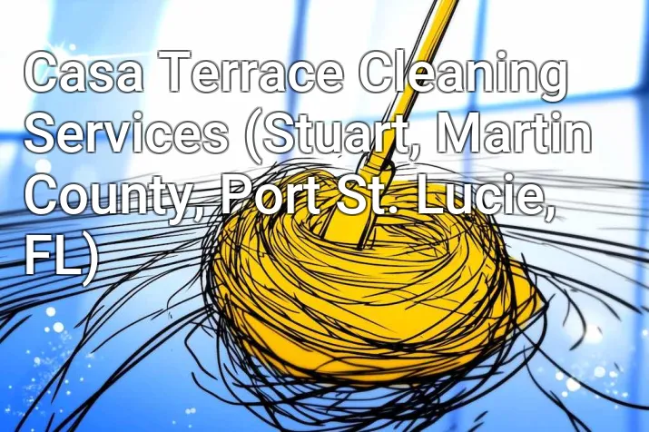 Casa Terrace Cleaning Services (Stuart, Martin County, Port St. Lucie, FL)