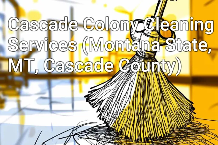 Cascade Colony Cleaning Services (Montana State, MT, Cascade County)