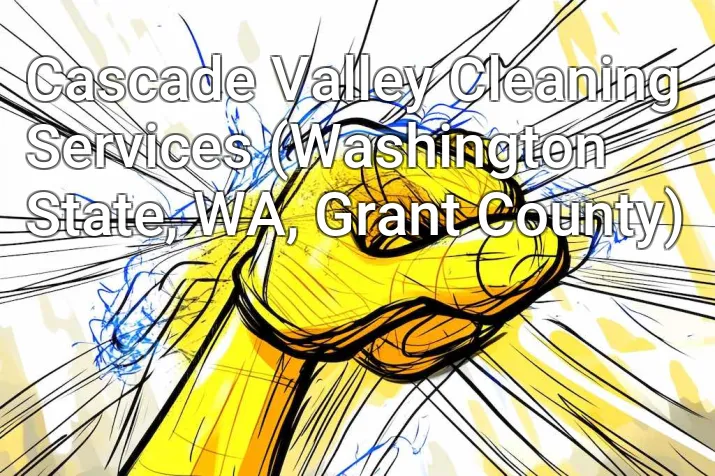 Cascade Valley Cleaning Services (Washington State, WA, Grant County)