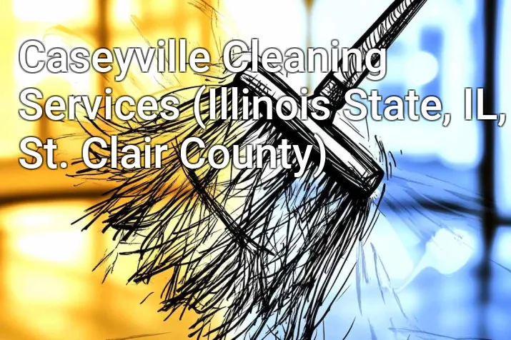 Caseyville Cleaning Services (Illinois State, IL, St. Clair County)