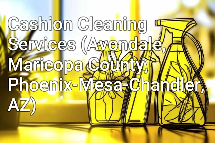 Cashion Cleaning Services (Avondale, Maricopa County, Phoenix-Mesa-Chandler, AZ)