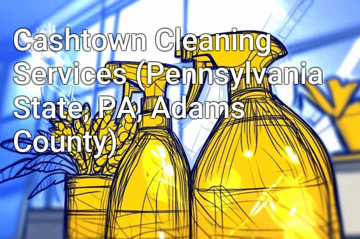 Cashtown Cleaning Services (Pennsylvania State, PA, Adams County)