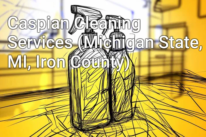Caspian Cleaning Services (Michigan State, MI, Iron County)