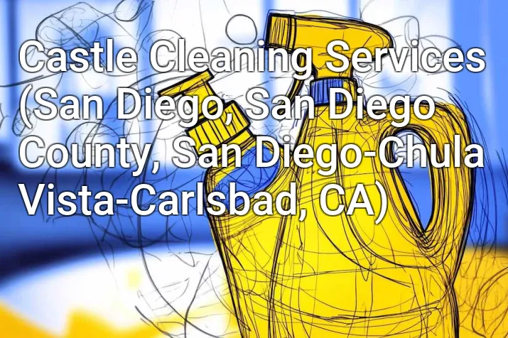 Castle Cleaning Services (San Diego, San Diego County, San Diego-Chula Vista-Carlsbad, CA)