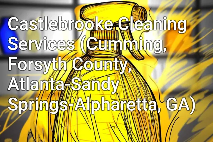 Castlebrooke Cleaning Services (Cumming, Forsyth County, Atlanta-Sandy Springs-Alpharetta, GA)