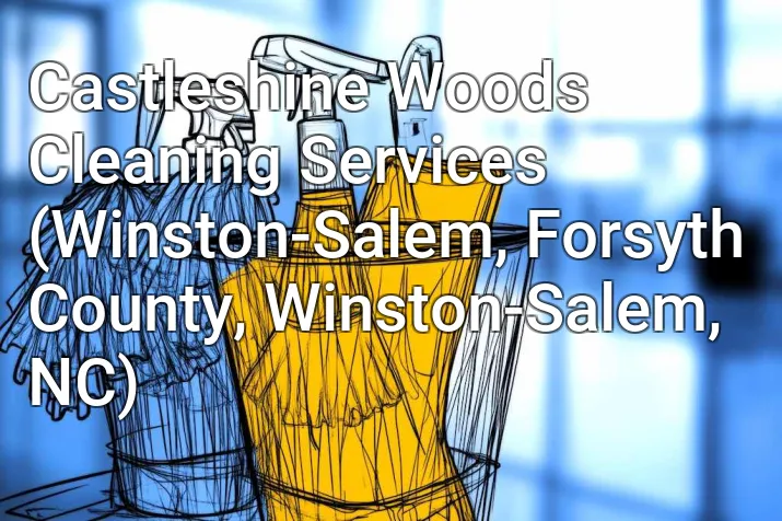 Castleshine Woods Cleaning Services (Winston-Salem, Forsyth County, Winston-Salem, NC)