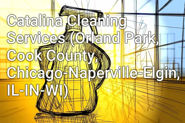 Catalina Cleaning Services (Orland Park, Cook County, Chicago-Naperville-Elgin, IL-IN-WI)