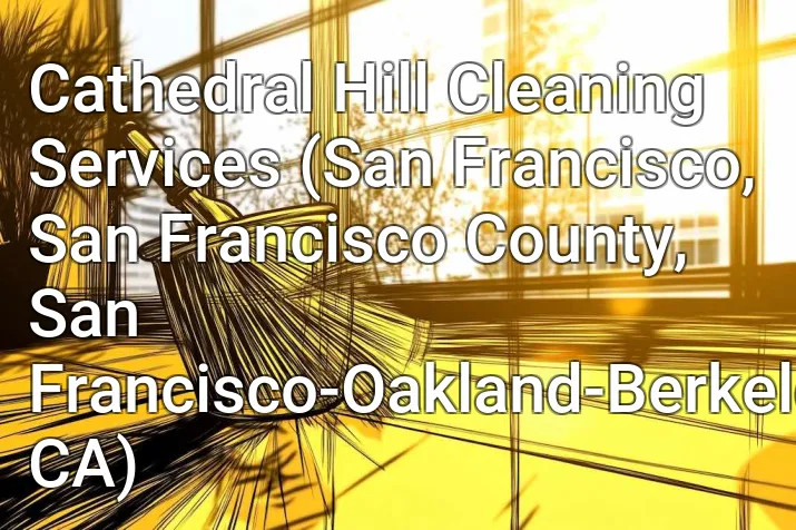 Cathedral Hill Cleaning Services (San Francisco, San Francisco County, San Francisco-Oakland-Berkeley, CA)