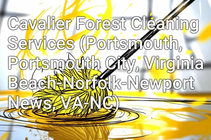 Cavalier Forest Cleaning Services (Portsmouth, Portsmouth City, Virginia Beach-Norfolk-Newport News, VA-NC)